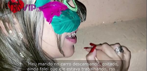  Cristina Almeida, Hotwife - Carnaval de Rua 2019, engolindo leitinho na garganta profunda enquanto o corno do marido espera no carro, levou vara à força sem camisinha